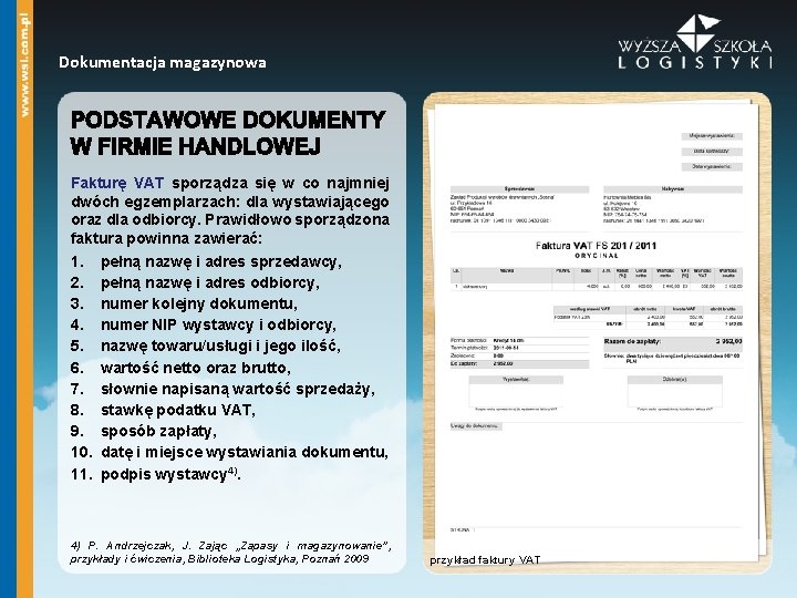 Dokumentacja magazynowa Fakturę VAT sporządza się w co najmniej dwóch egzemplarzach: dla wystawiającego oraz