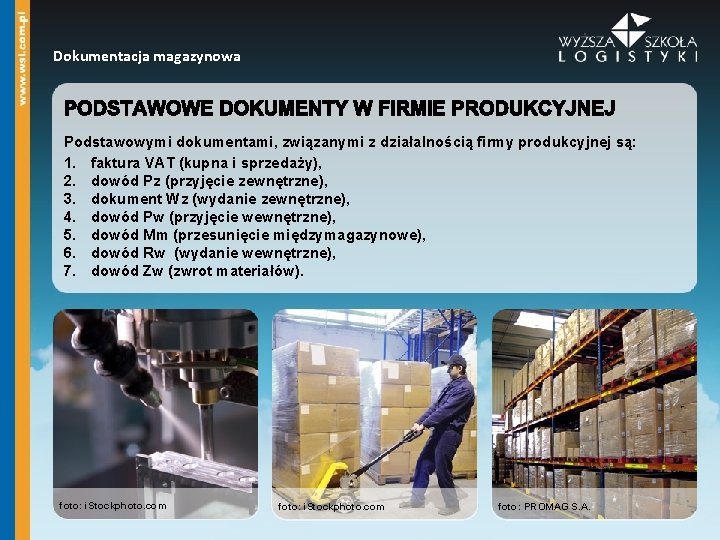 Dokumentacja magazynowa Podstawowymi dokumentami, związanymi z działalnością firmy produkcyjnej są: 1. faktura VAT (kupna