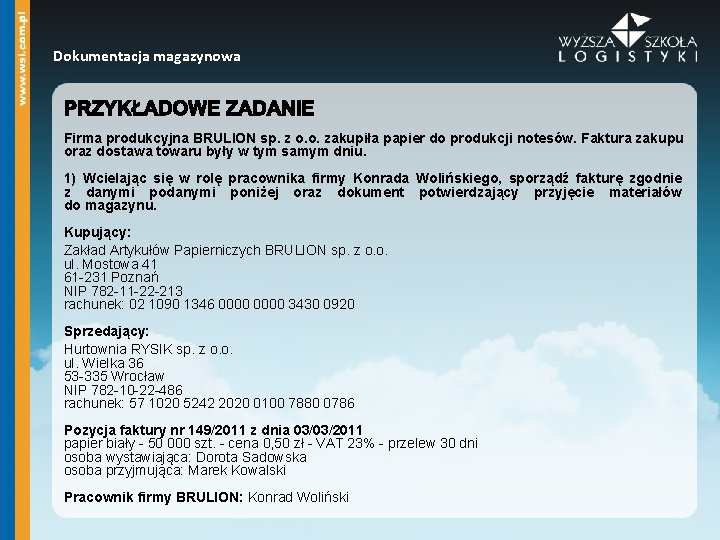 Dokumentacja magazynowa Firma produkcyjna BRULION sp. z o. o. zakupiła papier do produkcji notesów.