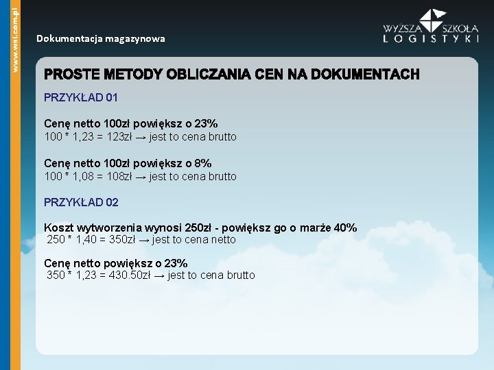 Dokumentacja magazynowa PRZYKŁAD 01 Cenę netto 100 zł powiększ o 23% 100 * 1,