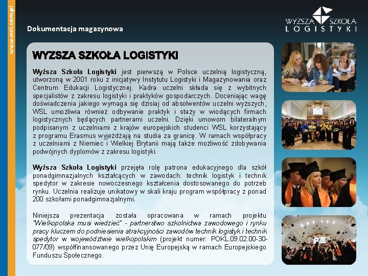 Dokumentacja magazynowa Wyższa Szkoła Logistyki jest pierwszą w Polsce uczelnią logistyczną, utworzoną w 2001