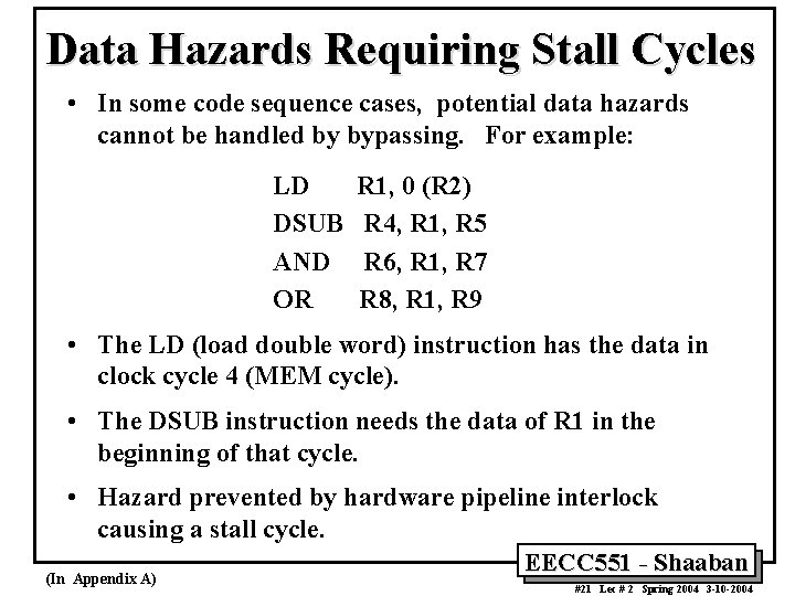 Data Hazards Requiring Stall Cycles • In some code sequence cases, potential data hazards