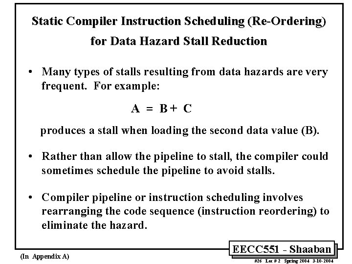 Static Compiler Instruction Scheduling (Re-Ordering) for Data Hazard Stall Reduction • Many types of