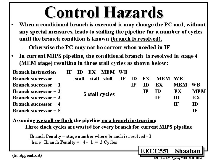 Control Hazards • When a conditional branch is executed it may change the PC
