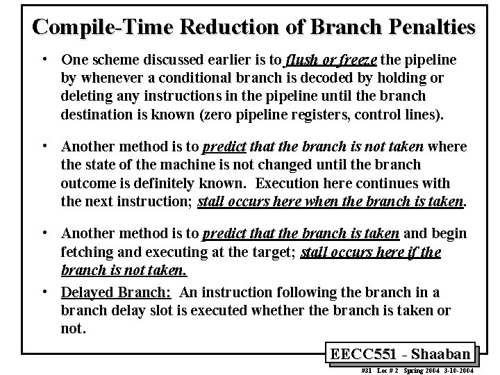 Compile-Time Reduction of Branch Penalties • One scheme discussed earlier is to flush or