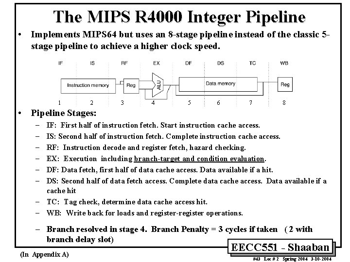 The MIPS R 4000 Integer Pipeline • Implements MIPS 64 but uses an 8