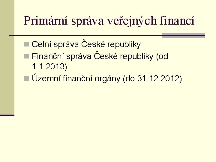 Primární správa veřejných financí n Celní správa České republiky n Finanční správa České republiky