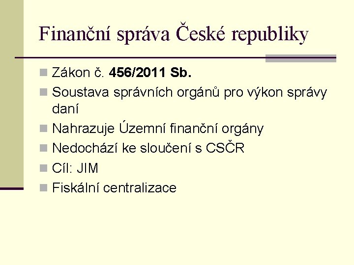 Finanční správa České republiky n Zákon č. 456/2011 Sb. n Soustava správních orgánů pro