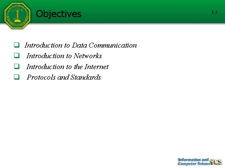 Objectives q q Introduction to Data Communication Introduction to Networks Introduction to the Internet