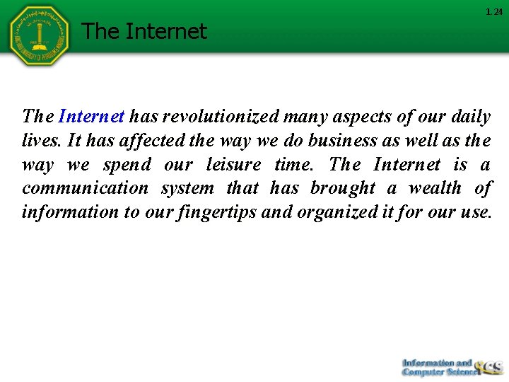 The Internet 1. 24 The Internet has revolutionized many aspects of our daily lives.