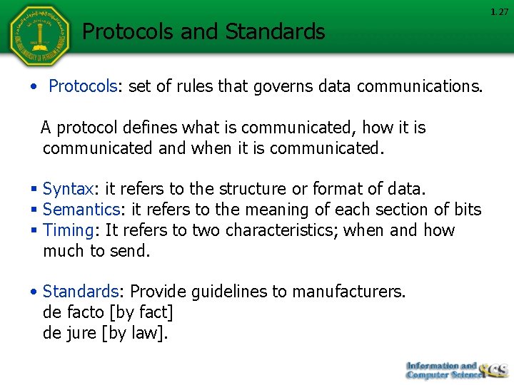 Protocols and Standards • Protocols: set of rules that governs data communications. A protocol