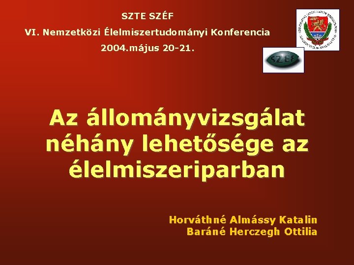 SZTE SZÉF VI. Nemzetközi Élelmiszertudományi Konferencia 2004. május 20 -21. Az állományvizsgálat néhány lehetősége