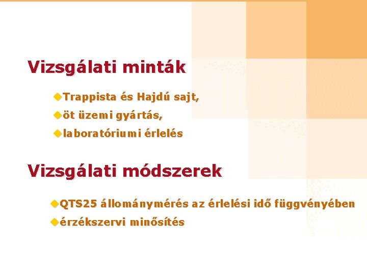 Vizsgálati minták u. Trappista és Hajdú sajt, uöt üzemi gyártás, ulaboratóriumi érlelés Vizsgálati módszerek