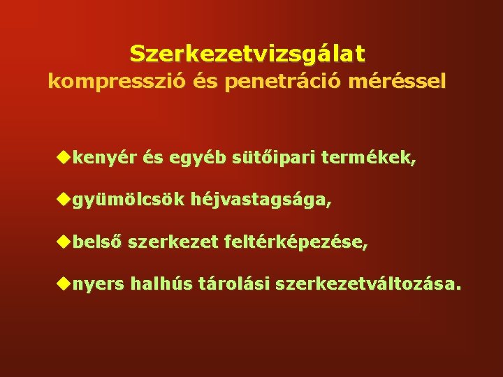 Szerkezetvizsgálat kompresszió és penetráció méréssel ukenyér és egyéb sütőipari termékek, ugyümölcsök héjvastagsága, ubelső szerkezet