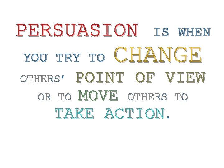 PERSUASION YOU TRY TO IS WHEN CHANGE POINT OF VIEW OR TO MOVE OTHERS