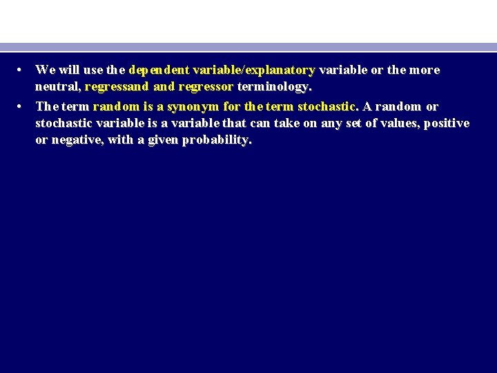  • We will use the dependent variable/explanatory variable or the more neutral, regressand