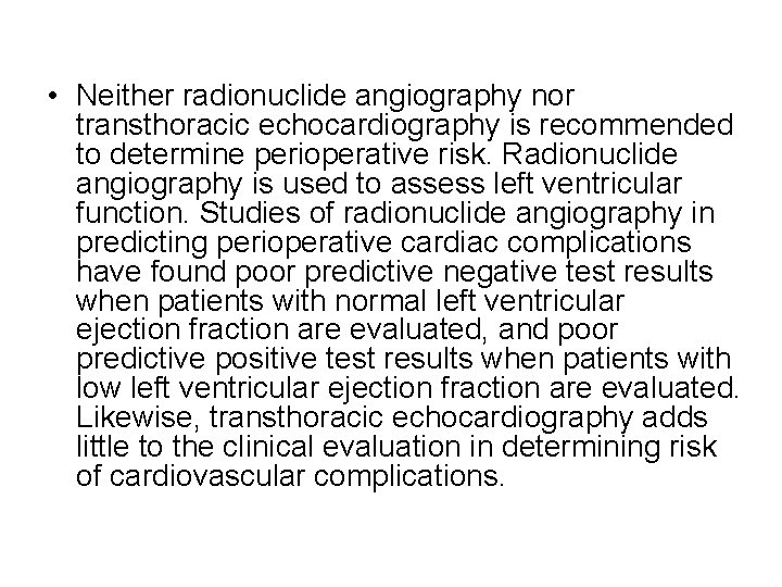 • Neither radionuclide angiography nor transthoracic echocardiography is recommended to determine perioperative risk. • Neither radionuclide angiography nor transthoracic echocardiography is recommended to determine perioperative risk.