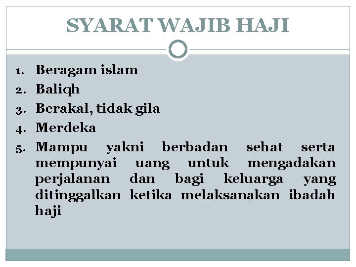 SYARAT WAJIB HAJI 1. Beragam islam 2. Baliqh 3. Berakal, tidak gila 4. Merdeka