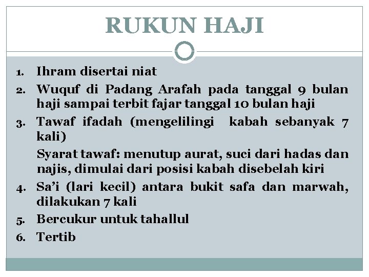 RUKUN HAJI 1. 2. 3. 4. 5. 6. Ihram disertai niat Wuquf di Padang