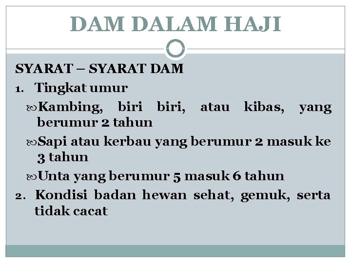 DAM DALAM HAJI SYARAT – SYARAT DAM 1. Tingkat umur Kambing, biri, atau kibas,