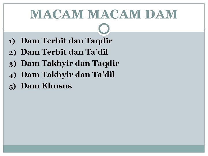 MACAM DAM 1) Dam Terbit dan Taqdir 2) Dam Terbit dan Ta’dil 3) Dam