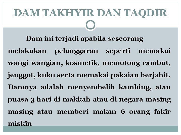 DAM TAKHYIR DAN TAQDIR Dam ini terjadi apabila seseorang melakukan pelanggaran seperti memakai wangian,