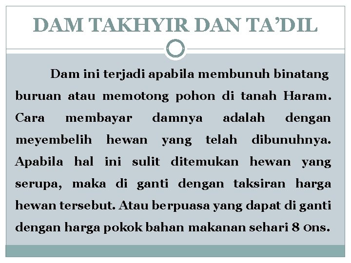 DAM TAKHYIR DAN TA’DIL Dam ini terjadi apabila membunuh binatang buruan atau memotong pohon