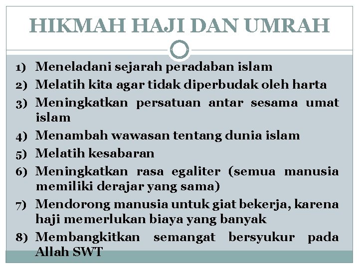 HIKMAH HAJI DAN UMRAH 1) Meneladani sejarah peradaban islam 2) Melatih kita agar tidak