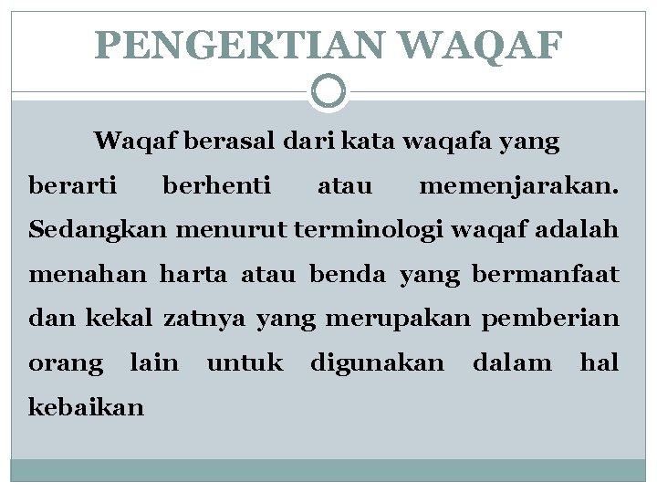 PENGERTIAN WAQAF Waqaf berasal dari kata waqafa yang berarti berhenti atau memenjarakan. Sedangkan menurut