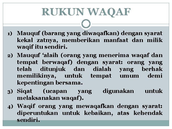 RUKUN WAQAF Mauquf (barang yang diwaqafkan) dengan syarat kekal zatnya, memberikan manfaat dan milik