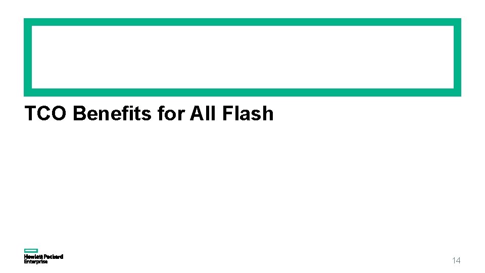 TCO Benefits for All Flash 14 TCO Benefits for All Flash 14