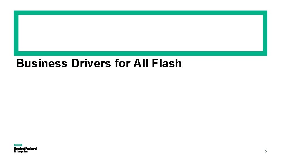 Business Drivers for All Flash 3 Business Drivers for All Flash 3