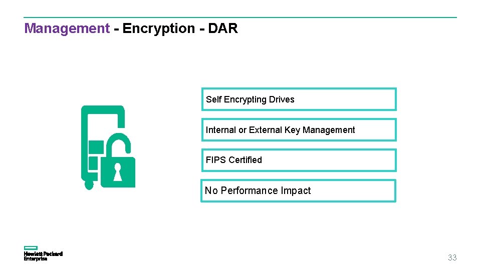 Management - Encryption - DAR Self Encrypting Drives Internal or External Key Management FIPS Management - Encryption - DAR Self Encrypting Drives Internal or External Key Management FIPS