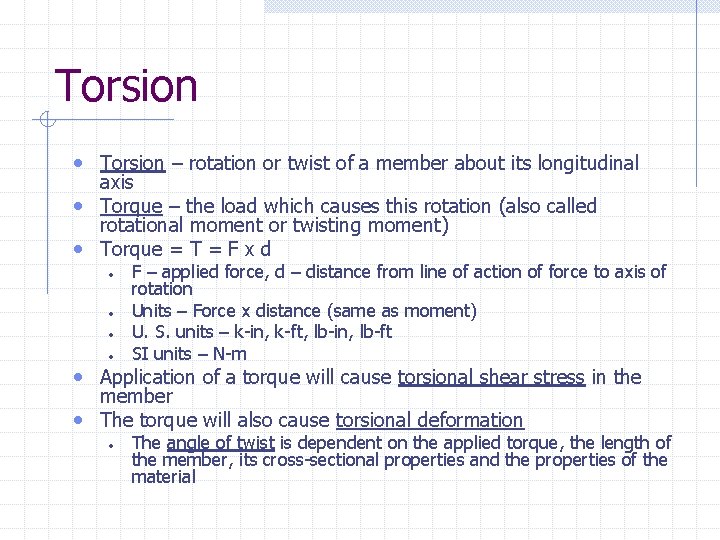 Torsion • Torsion – rotation or twist of a member about its longitudinal axis Torsion • Torsion – rotation or twist of a member about its longitudinal axis