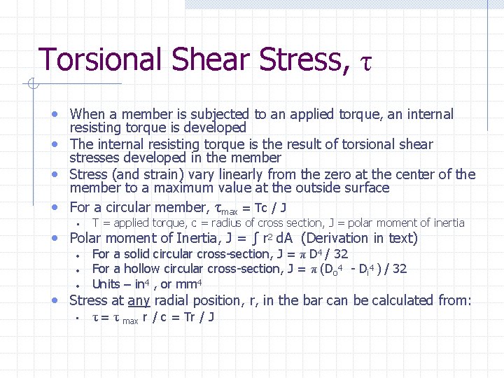 Torsional Shear Stress, τ • When a member is subjected to an applied torque, Torsional Shear Stress, τ • When a member is subjected to an applied torque,