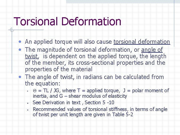 Torsional Deformation • An applied torque will also cause torsional deformation • The magnitude Torsional Deformation • An applied torque will also cause torsional deformation • The magnitude