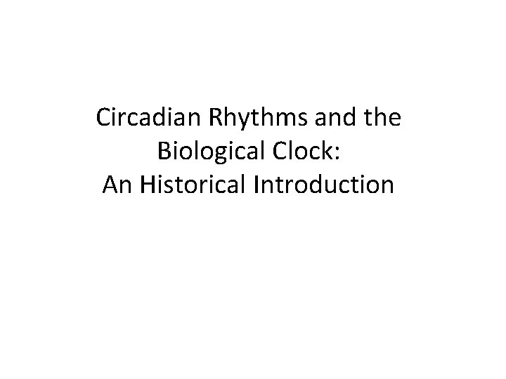 Circadian Rhythms and the Biological Clock: An Historical Introduction 
