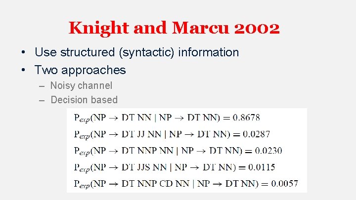 Knight and Marcu 2002 • Use structured (syntactic) information • Two approaches – Noisy