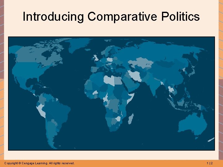 Introducing Comparative Politics Copyright © Cengage Learning. All rights reserved. 1|2 