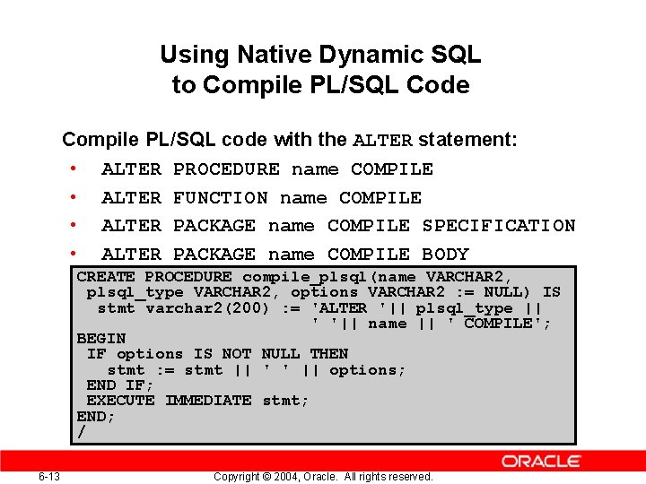 Using Native Dynamic SQL to Compile PL/SQL Code Compile PL/SQL code with the ALTER Using Native Dynamic SQL to Compile PL/SQL Code Compile PL/SQL code with the ALTER