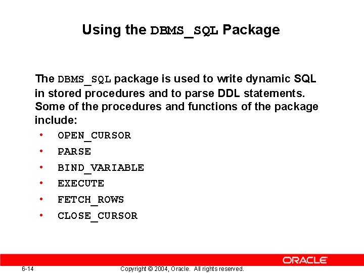 Using the DBMS_SQL Package The DBMS_SQL package is used to write dynamic SQL in Using the DBMS_SQL Package The DBMS_SQL package is used to write dynamic SQL in