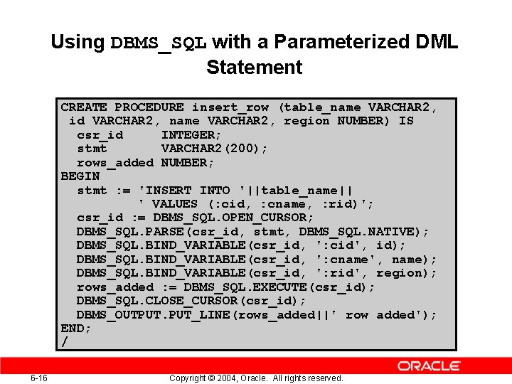 Using DBMS_SQL with a Parameterized DML Statement CREATE PROCEDURE insert_row (table_name VARCHAR 2, id Using DBMS_SQL with a Parameterized DML Statement CREATE PROCEDURE insert_row (table_name VARCHAR 2, id