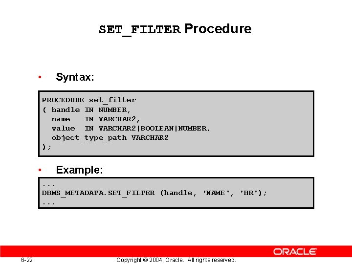 SET_FILTER Procedure • Syntax: PROCEDURE set_filter ( handle IN NUMBER, name IN VARCHAR 2, SET_FILTER Procedure • Syntax: PROCEDURE set_filter ( handle IN NUMBER, name IN VARCHAR 2,