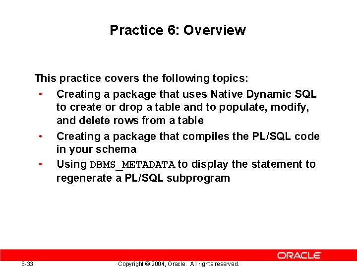 Practice 6: Overview This practice covers the following topics: • Creating a package that Practice 6: Overview This practice covers the following topics: • Creating a package that