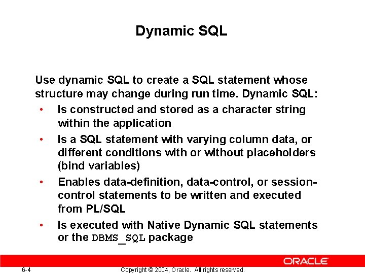 Dynamic SQL Use dynamic SQL to create a SQL statement whose structure may change Dynamic SQL Use dynamic SQL to create a SQL statement whose structure may change
