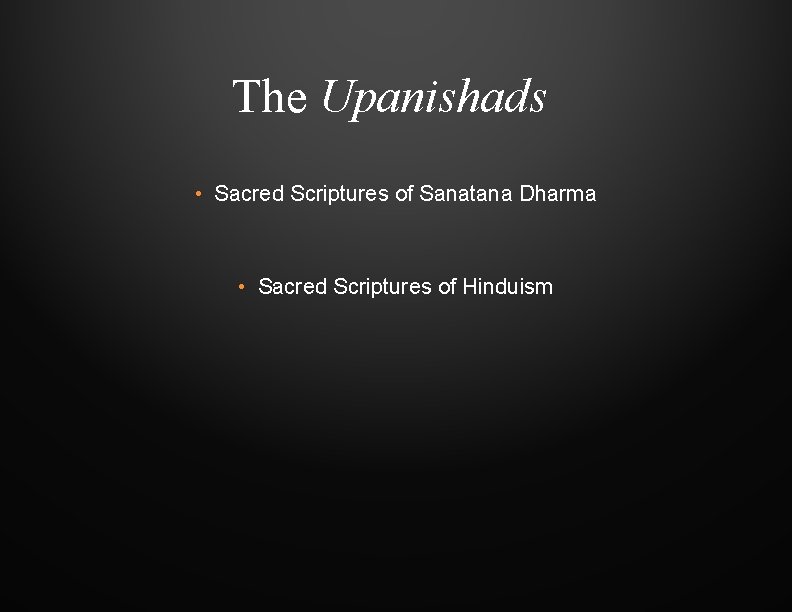 The Upanishads • Sacred Scriptures of Sanatana Dharma • Sacred Scriptures of Hinduism 