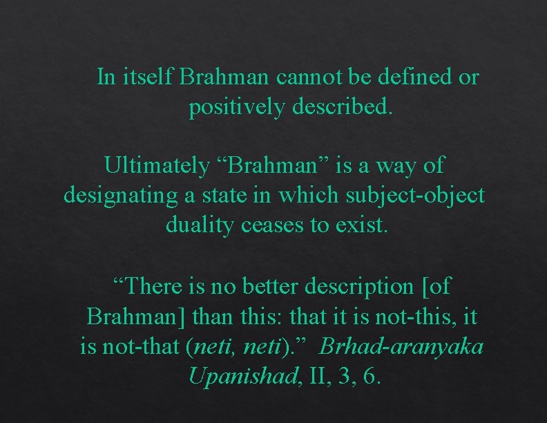 In itself Brahman cannot be defined or positively described. Ultimately “Brahman” is a way