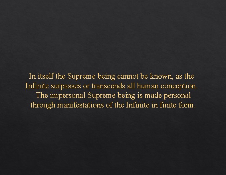 In itself the Supreme being cannot be known, as the Infinite surpasses or transcends In itself the Supreme being cannot be known, as the Infinite surpasses or transcends