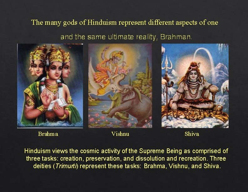 The many gods of Hinduism represent different aspects of one and the same ultimate The many gods of Hinduism represent different aspects of one and the same ultimate