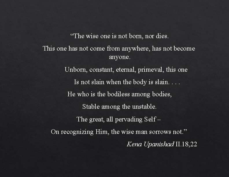 “The wise one is not born, nor dies. This one has not come from